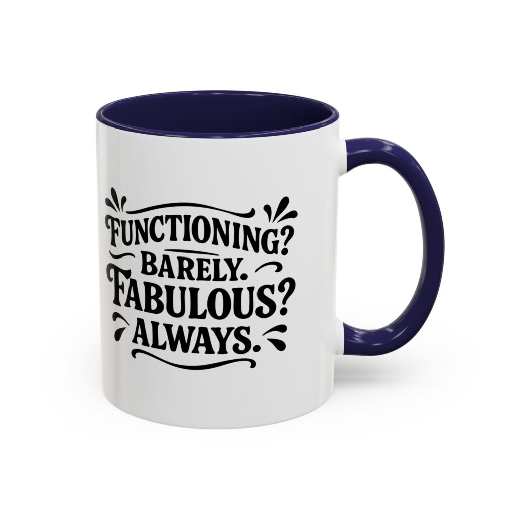 White mug with "Functioning? Barely. Fabulous? Always.