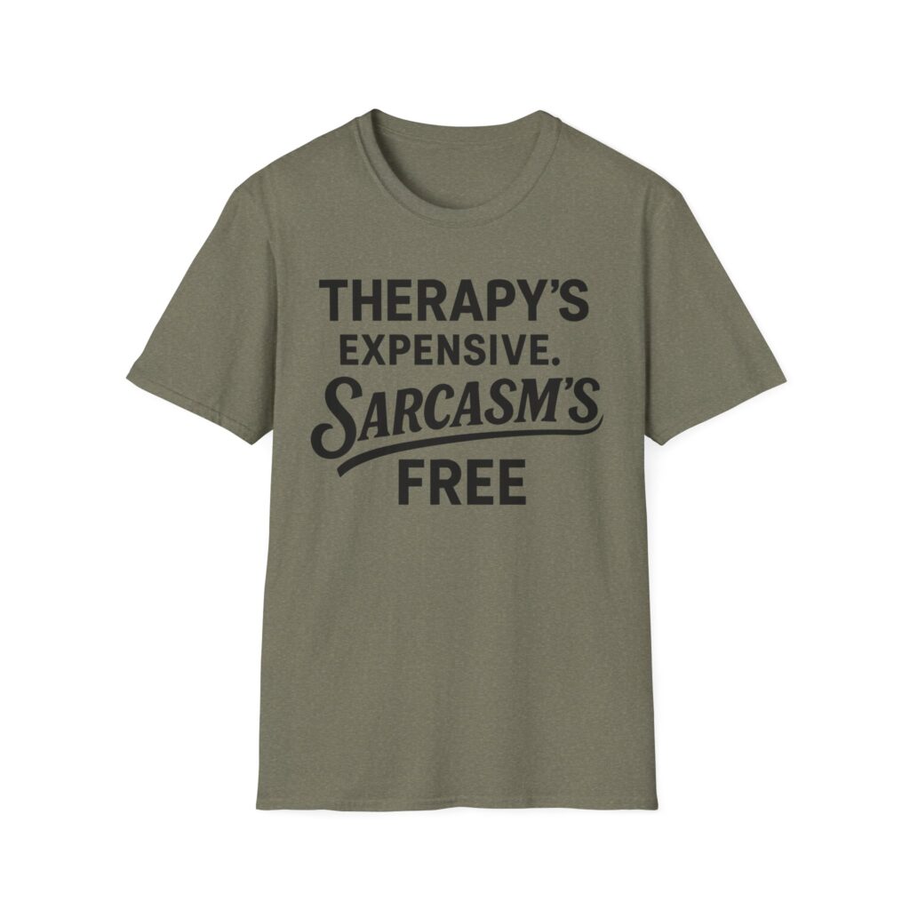 Olive t-shirt reading "Therapy's expensive. Sarcasm's free