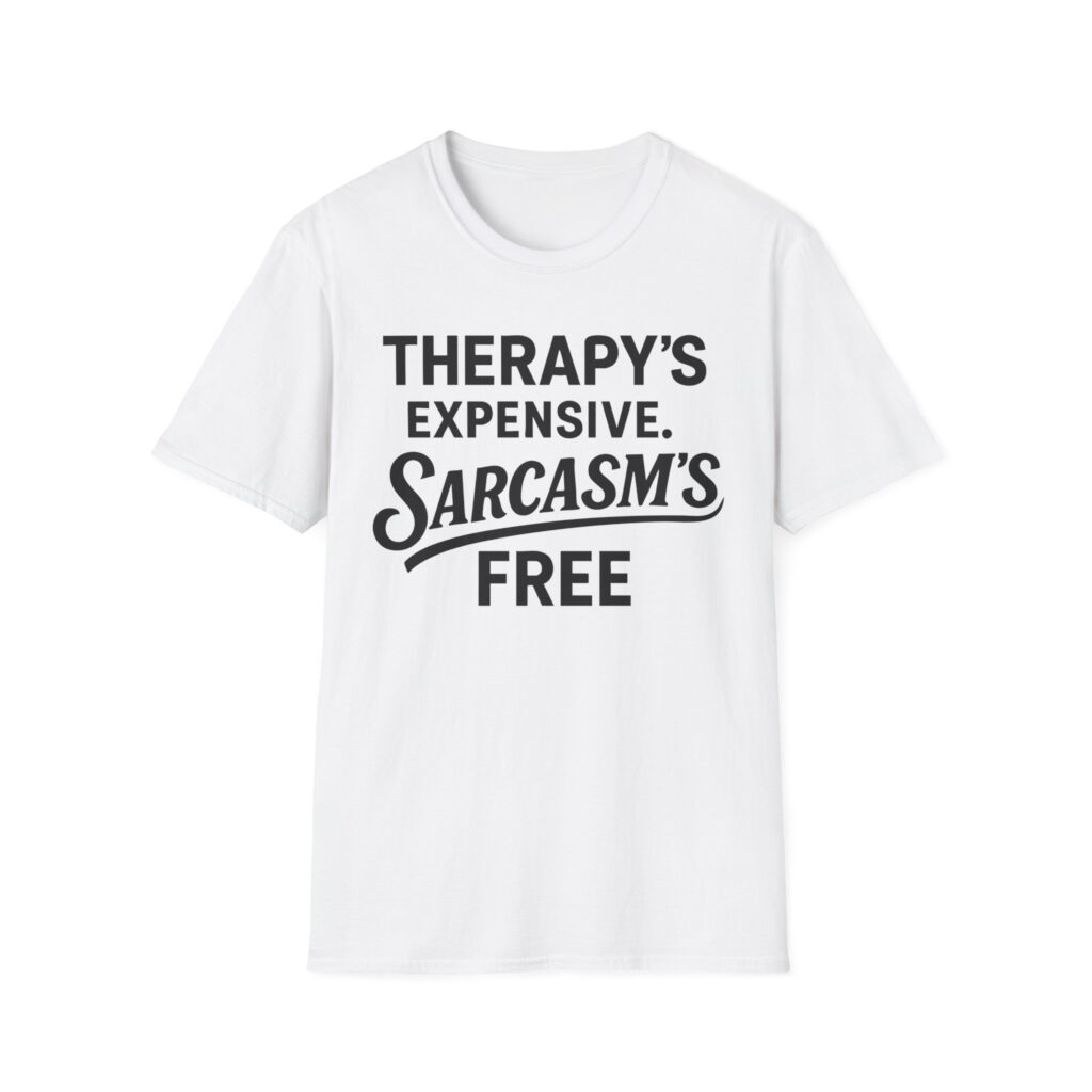White t-shirt reading "Therapy's expensive. Sarcasm's free