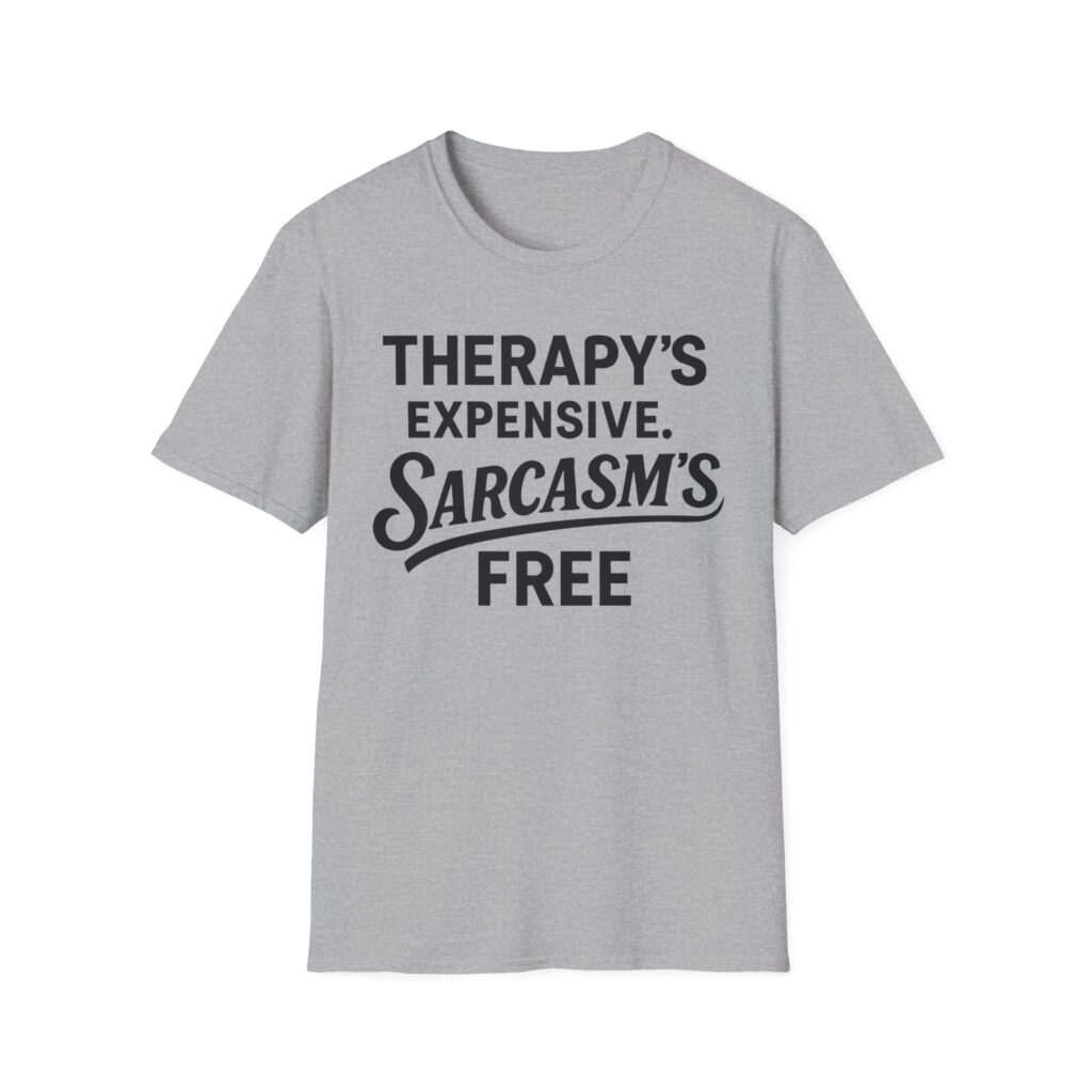 Gray t-shirt reading "Therapy's expensive, sarcasm's free