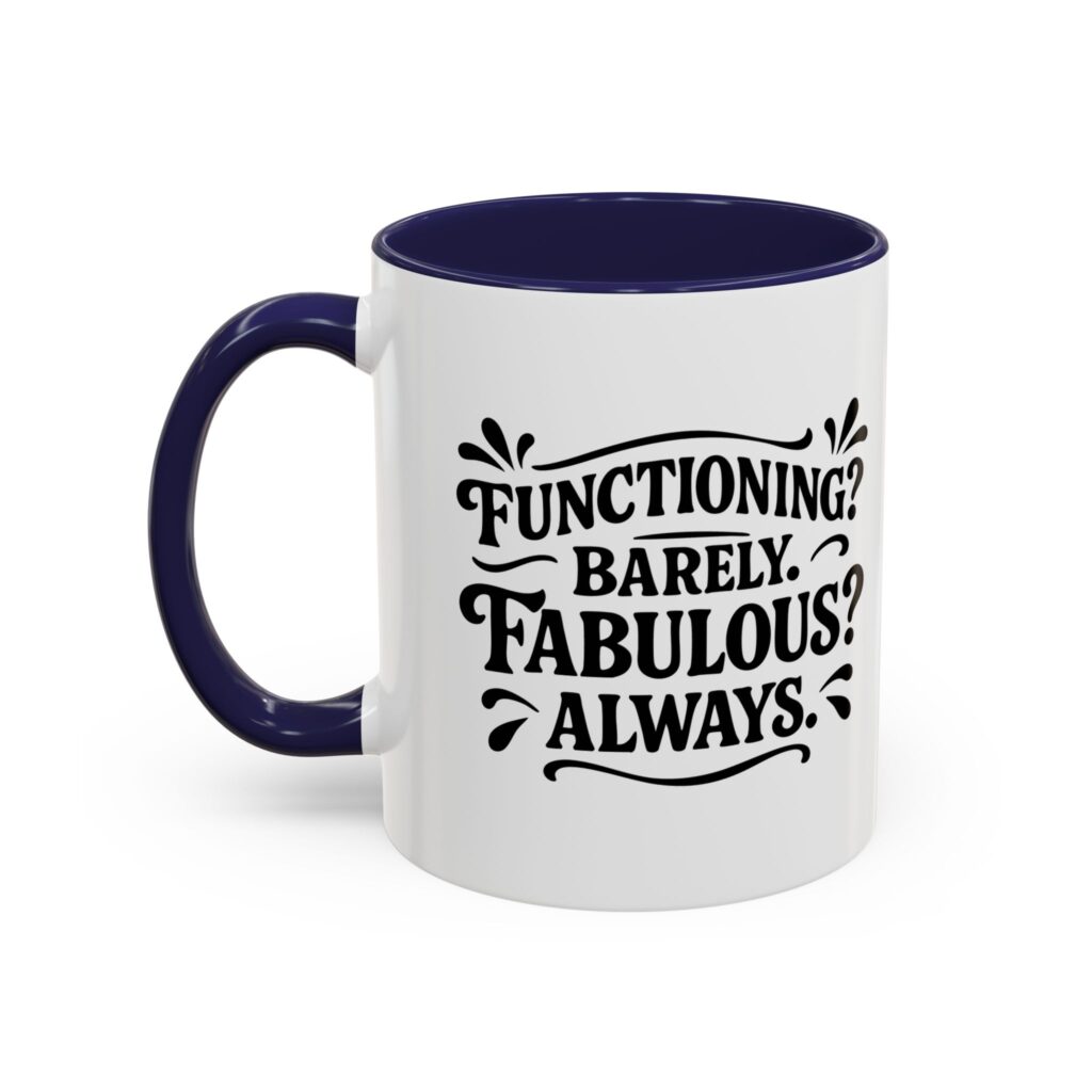 White mug with "Functioning? Barely. Fabulous? Always.
