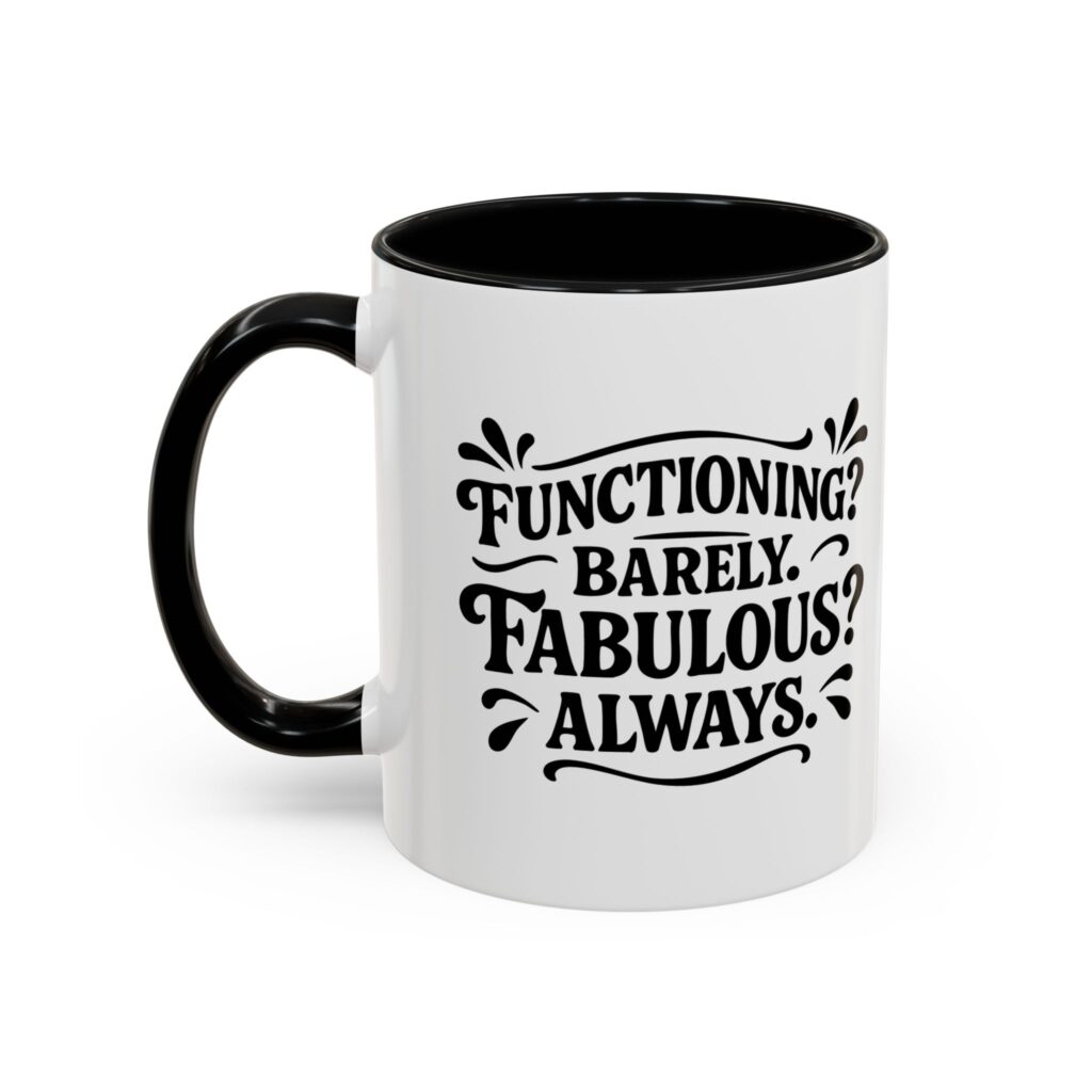 White coffee mug reading "Functioning? Barely. Fabulous? Always.