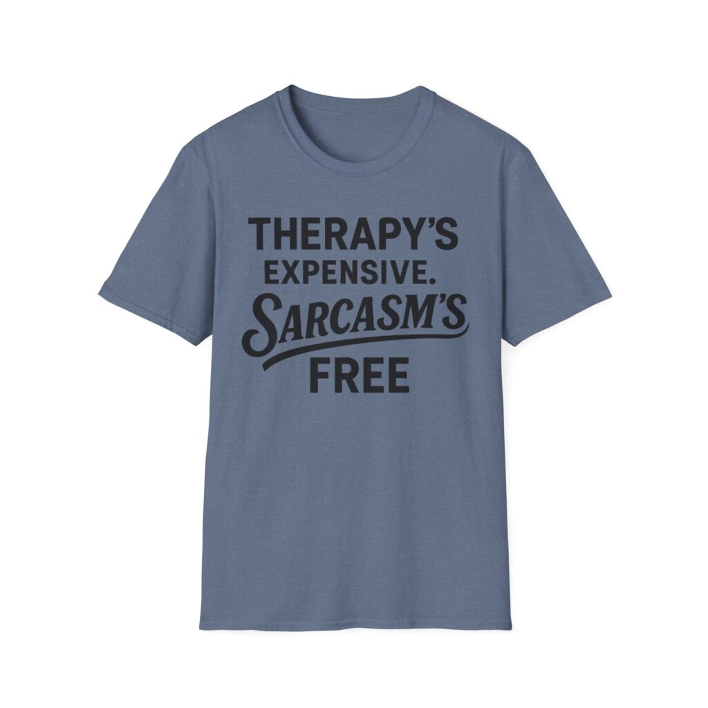 Blue T-shirt reading "Therapy's expensive. Sarcasm's free