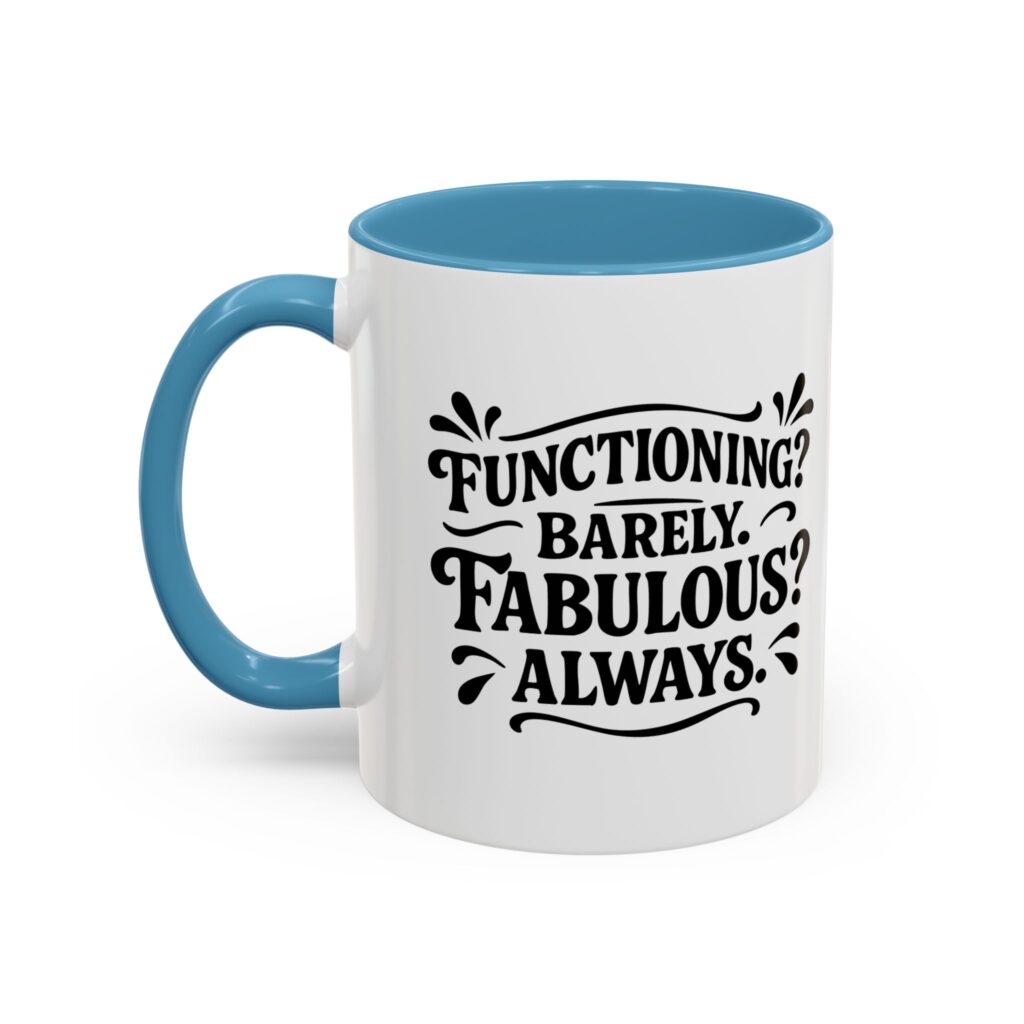 White mug reading 'Functioning? Barely. Fabulous? Always.'